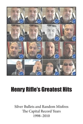 Henry Rifle's Greatest Hits: Silver Bullets and Random Misfires-The Capital Record Years (1998-2010) by Rifle, Henry