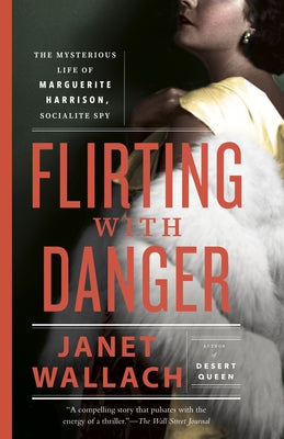 Flirting with Danger: The Mysterious Life of Marguerite Harrison, Socialite Spy by Wallach, Janet