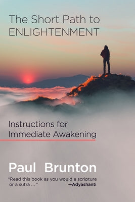 The Short Path to Enlightenment: Instructions for Immediate Awakening by Brunton, Paul