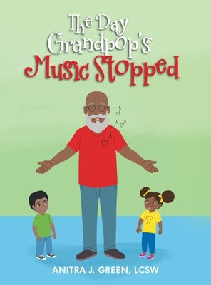 The Day Grandpop's Music Stopped by Green, Anitra J.