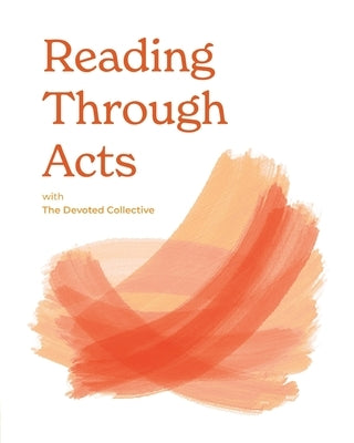 Reading Through Acts with The Devoted Collective by Walker, Aim?e