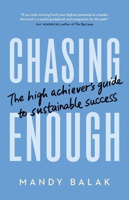 Chasing Enough: The High Achiever's Guide to Sustainable Success by Balak, Mandy