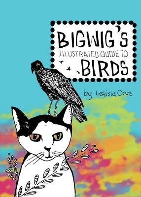 Bigwig's Illustrated Guide to Birds by Cruz, Letisia