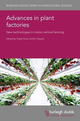 Advances in Plant Factories: New Technologies in Indoor Vertical Farming by Kozai, Toyoki