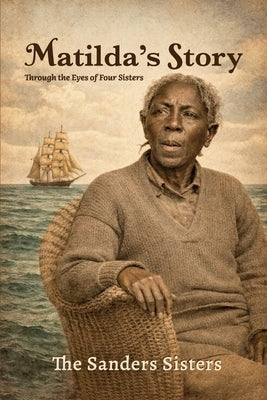 Matilda's Story, Through the Eyes of Four Sisters by Sisters, Sanders
