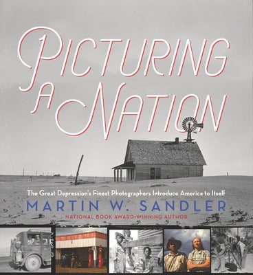 Picturing a Nation: The Great Depression's Finest Photographers Introduce America to Itself by Sandler, Martin W.