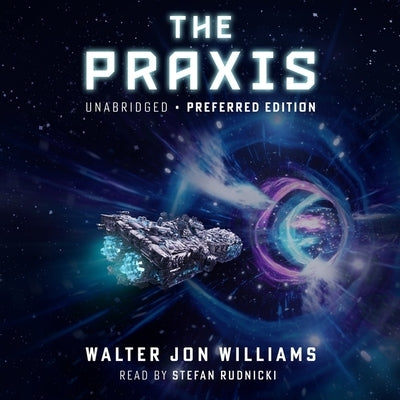 The Praxis Lib/E by Williams, Walter Jon