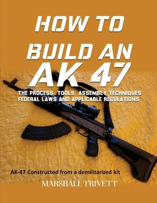How to Build an AK 47 by Trivett, Marshall