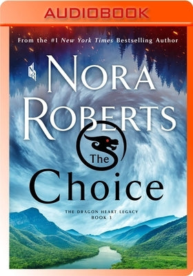 The Choice: The Dragon Heart Legacy, Book 3 by Roberts, Nora