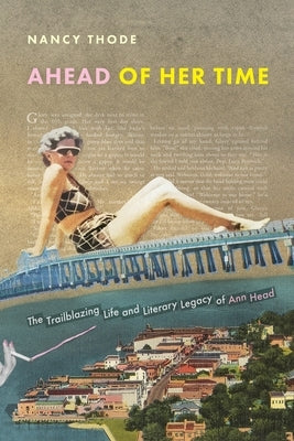 Ahead of Her Time: The Trailblazing Life and Literary Legacy of Ann Head by Thode, Nancy