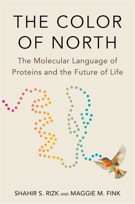 The Color of North: The Molecular Language of Proteins and the Future of Life by Rizk, Shahir S.