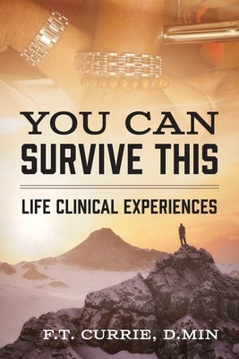 You Can Survive This: Life Clinical Experiences by Currie D. Min, F. T.