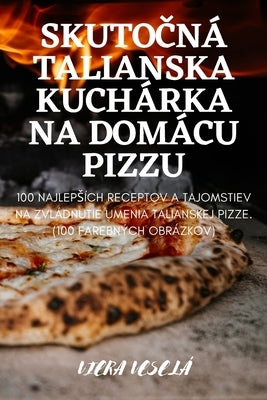 Skuto&#268;ná Talianska Kuchárka Na Domácu Pizzu by Viera Vesel&#225;