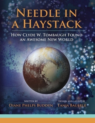 Needle in a Haystack: How Clyde W. Tombaugh Found an Awesome New World by Bauerle, Tanja