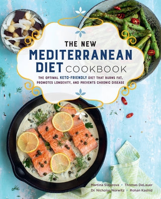 The New Mediterranean Diet Cookbook: The Optimal Keto-Friendly Diet That Burns Fat, Promotes Longevity, and Prevents Chronic Disease by Slajerova, Martina