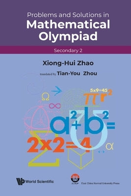 Prob & Sol Math Olympiad (SEC 2) by Xiong-Hui Zhao, Tian-You Zhou