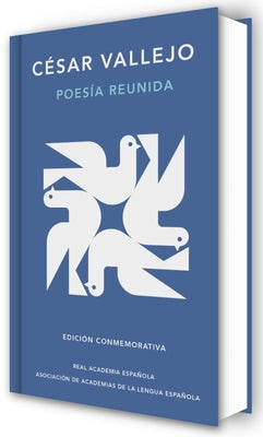 Poesía Reunida César Vallejo (Edición Conmemorativa de la Rae Y La Asale) / Collected Poems by César Vallejo (Commemorative Edition by the Rae and Asa by Vallejo, CÃ©sar