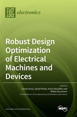 Robust Design Optimization of Electrical Machines and Devices by Orosz, Tam&#225;s