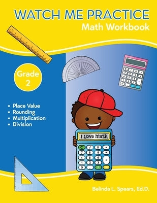 Watch Me Practice Grade 2 Math Workbook by Spears, Belinda L.