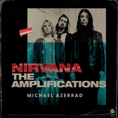 Nirvana: The Amplifications by Azerrad, Michael