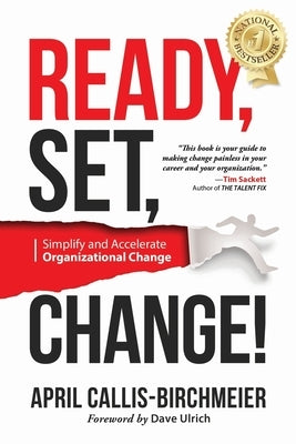 READY, Set, Change!: Simplify and Accelerate Organizational Change by Callis-Birchmeier, April