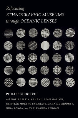 Refocusing Ethnographic Museums Through Oceanic Lenses by Schorch, Philipp