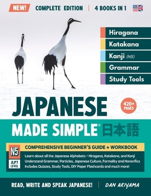 Learning Japanese, Made Simple Beginner's Guide + Integrated Workbook Complete Series Edition (4 Books in 1): Learn how to Read, Write & Speak Japanes by Akiyama, Dan