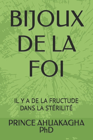 Bijoux de la Foi: Il Y a de la Fructude Dans La Stérilité by Ahuakagha