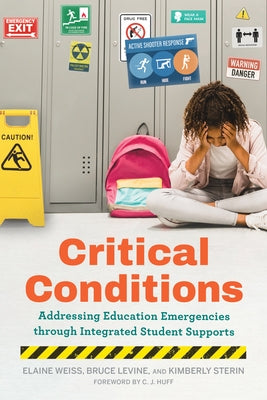 Critical Conditions: Addressing Education Emergencies Through Integrated Student Supports by Weiss, Elaine