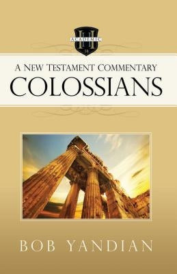Colossians: A New Testament Commentary by Yandian, Bob
