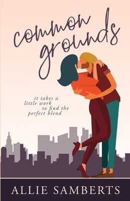 Common Grounds: A Romantic Comedy by Samberts, Allie