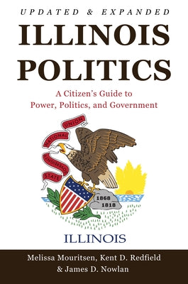Illinois Politics: A Citizen's Guide to Power, Politics, and Government by Mouritsen, Melissa