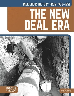 Indigenous History from 1933-1951: The New Deal Era by Hale, E. a.