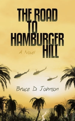 The Road to Hamburger Hill by Johnson, Bruce D.