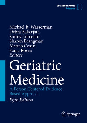 Geriatric Medicine: A Person Centered Evidence Based Approach by Wasserman, Michael R.