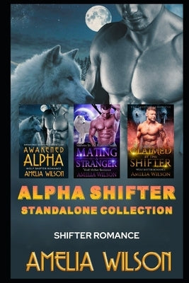 Alpha Shifter Standalone Collection: Shifter Romance by Wilson, Amelia
