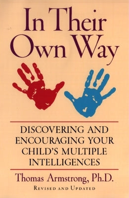 In Their Own Way: Discovering and Encouraging Your Child's Multiple Intelligences by Armstrong, Thomas