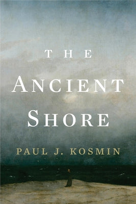 The Ancient Shore by Kosmin, Paul J.