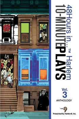10-Minute Plays Anthology Presented by Harlem9, Inc.: 48Hours in... (TM) Harlem Volume 3 by Harlem9, Inc