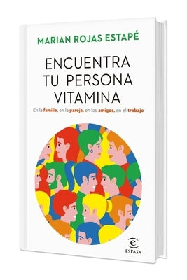 Encuentra Tu Persona Vitamina: En La Familia, En La Pareja, En Los Amigos, En El Trabajo (Edición Tapa Dura) / Find Your Vitamin Person by Rojas EstapÃ©, Marian