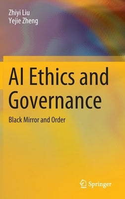 AI Ethics and Governance: Black Mirror and Order by Liu, Zhiyi