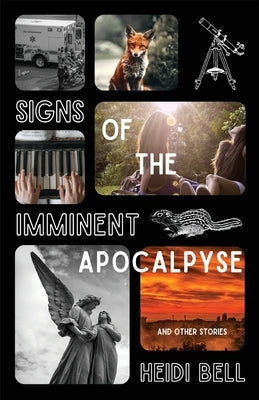 Signs of the Imminent Apocalypse: And Other Stories by Bell, Heidi