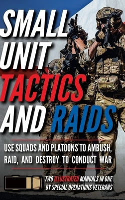 Small Unit Tactics and Raids: Two Illustrated Manuals by Luke, Matthew