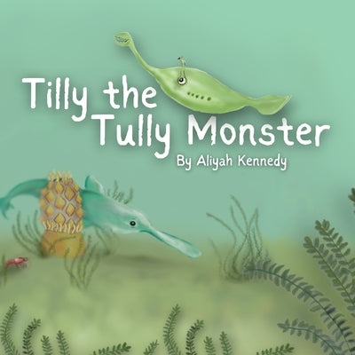 Tilly the Tully Monster by Kennedy, Aliyah