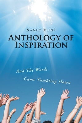 Anthology of Inspiration: And The Words Came Tumbling Down by Hunt, Nancy