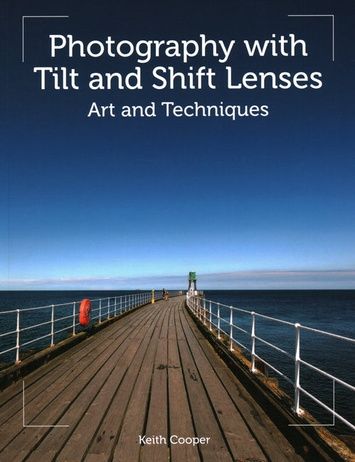Photography with Tilt and Shift Lenses: Art and Techniques by Cooper, Keith