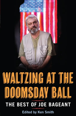 Waltzing at the Doomsday Ball: The Best of Joe Bageant by Bageant, Joe