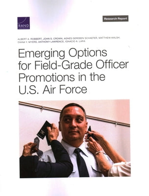 Emerging Options for Field-Grade Officer Promotions in the U.S. Air Force by Robbert, Albert A.