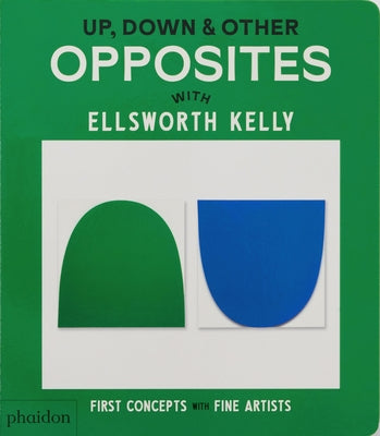 Up, Down & Other Opposites: With Ellsworth Kelly by Editors, Phaidon