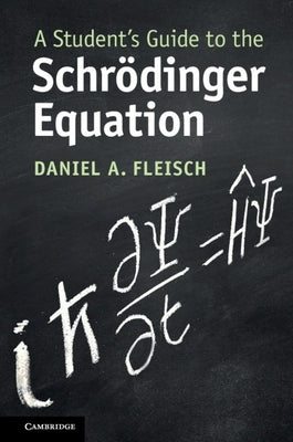 A Student's Guide to the Schrödinger Equation by Fleisch, Daniel A.